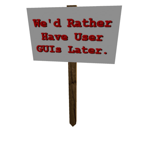 Protest Sign: We'd Rather Have User GUIs Later...